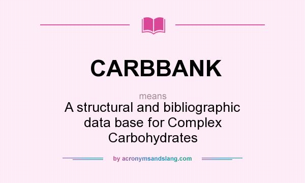 What does CARBBANK mean? It stands for A structural and bibliographic data base for Complex Carbohydrates