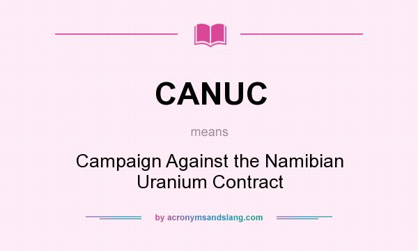 What does CANUC mean? It stands for Campaign Against the Namibian Uranium Contract
