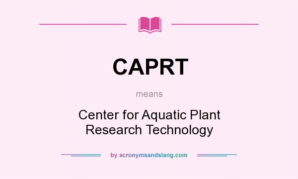 What does CAPRT mean? It stands for Center for Aquatic Plant Research Technology