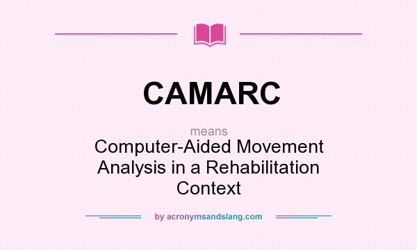 What does CAMARC mean? It stands for Computer-Aided Movement Analysis in a Rehabilitation Context