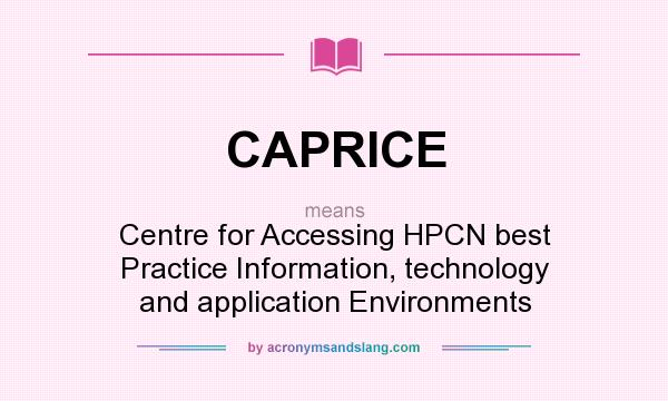 What does CAPRICE mean? It stands for Centre for Accessing HPCN best Practice Information, technology and application Environments