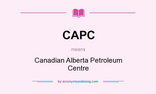 What does CAPC mean? It stands for Canadian Alberta Petroleum Centre