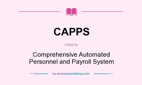 What does CAPPS mean? It stands for Comprehensive Automated Personnel and Payroll System
