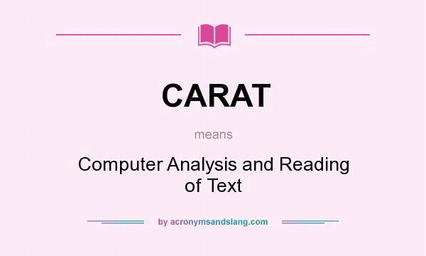 What does CARAT mean? It stands for Computer Analysis and Reading of Text