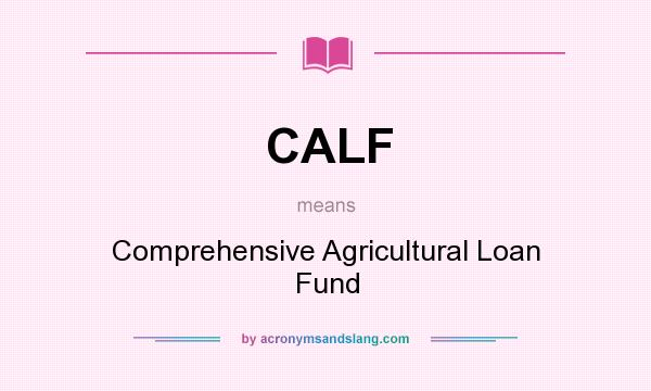 What does CALF mean? It stands for Comprehensive Agricultural Loan Fund