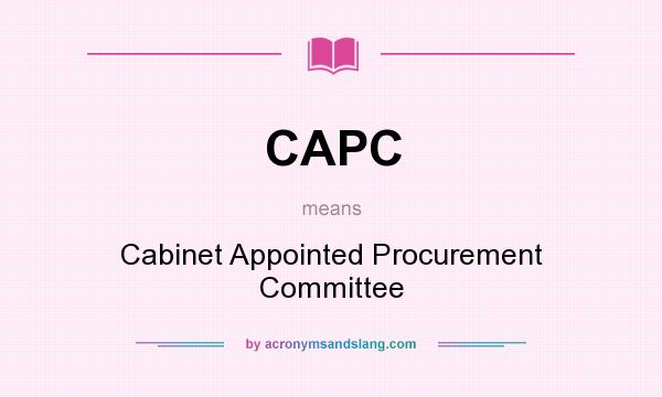 What does CAPC mean? It stands for Cabinet Appointed Procurement Committee