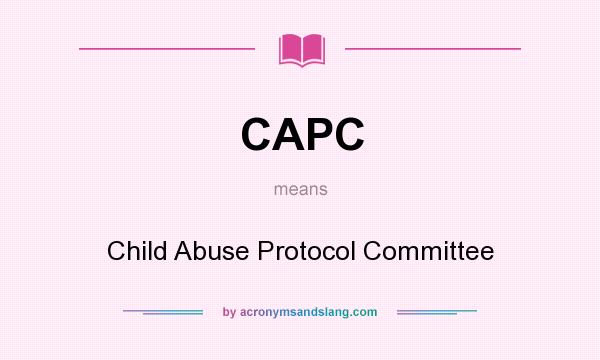 What does CAPC mean? It stands for Child Abuse Protocol Committee