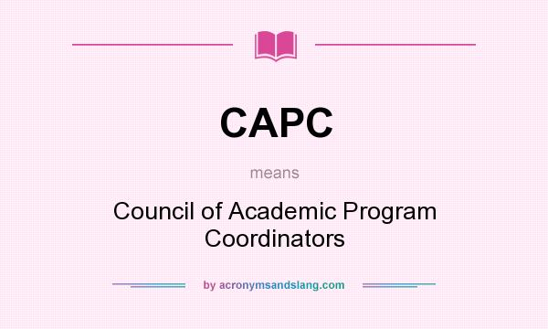 What does CAPC mean? It stands for Council of Academic Program Coordinators