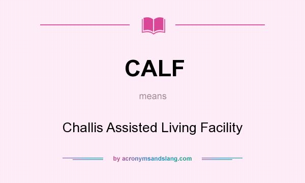 What does CALF mean? It stands for Challis Assisted Living Facility