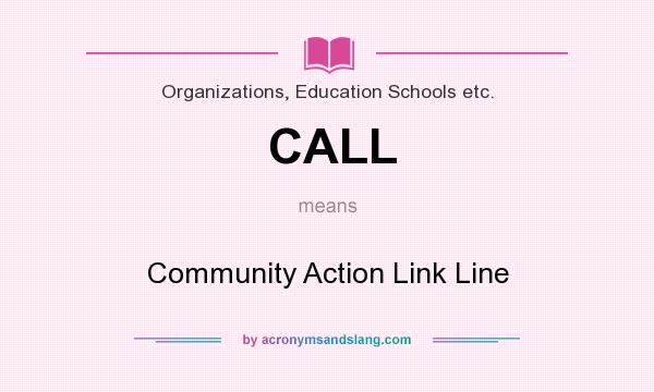 What does CALL mean? It stands for Community Action Link Line