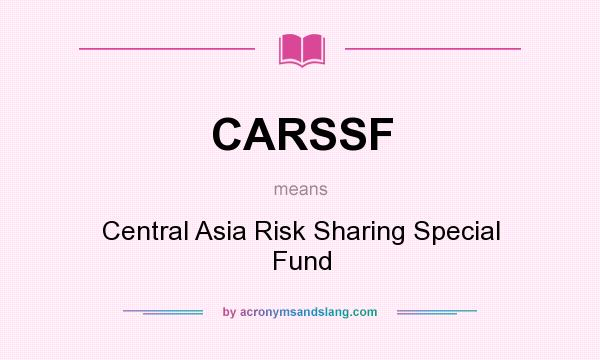What does CARSSF mean? It stands for Central Asia Risk Sharing Special Fund