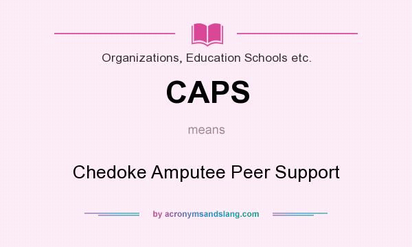 What does CAPS mean? It stands for Chedoke Amputee Peer Support