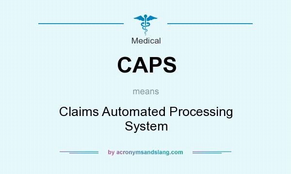 What does CAPS mean? It stands for Claims Automated Processing System