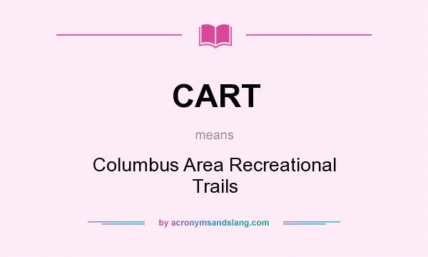 What does CART mean? It stands for Columbus Area Recreational Trails