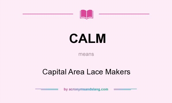 What does CALM mean? It stands for Capital Area Lace Makers