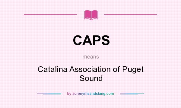 What does CAPS mean? It stands for Catalina Association of Puget Sound