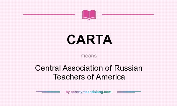 What does CARTA mean? It stands for Central Association of Russian Teachers of America