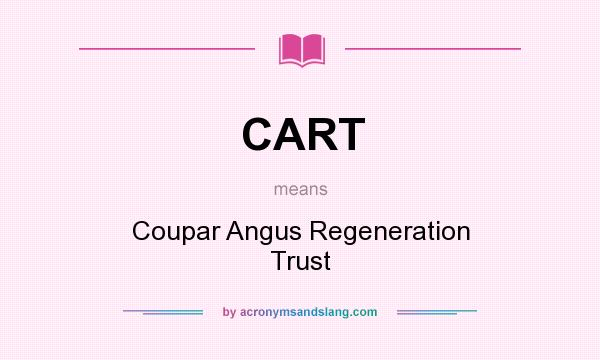 What does CART mean? It stands for Coupar Angus Regeneration Trust