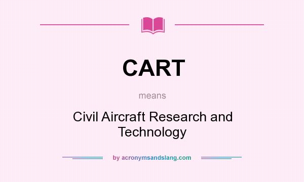 What does CART mean? It stands for Civil Aircraft Research and Technology