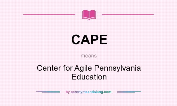 What does CAPE mean? It stands for Center for Agile Pennsylvania Education