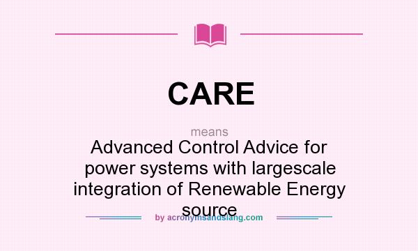 What does CARE mean? It stands for Advanced Control Advice for power systems with largescale integration of Renewable Energy source