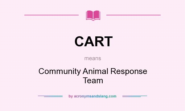 What does CART mean? It stands for Community Animal Response Team