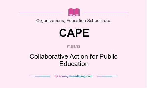 What does CAPE mean? It stands for Collaborative Action for Public Education