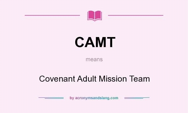 What does CAMT mean? It stands for Covenant Adult Mission Team