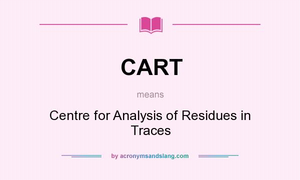 What does CART mean? It stands for Centre for Analysis of Residues in Traces