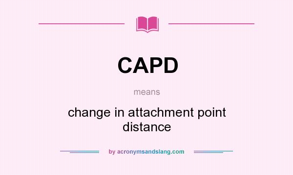 What does CAPD mean? It stands for change in attachment point distance