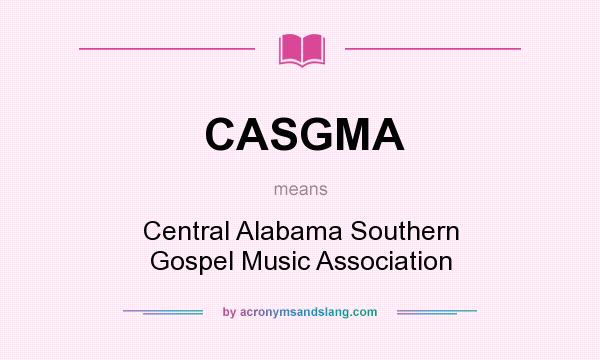 What does CASGMA mean? It stands for Central Alabama Southern Gospel Music Association