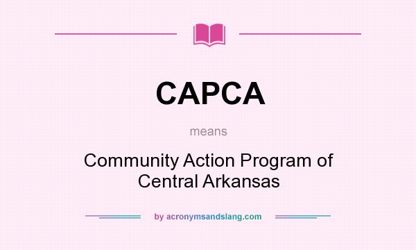 What does CAPCA mean? It stands for Community Action Program of Central Arkansas