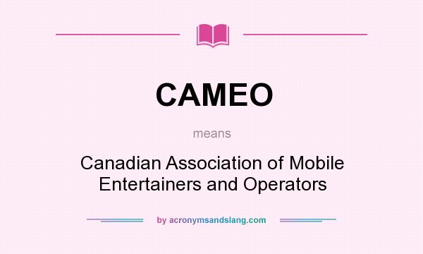 What does CAMEO mean? It stands for Canadian Association of Mobile Entertainers and Operators