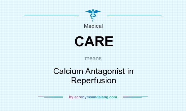 What does CARE mean? It stands for Calcium Antagonist in Reperfusion