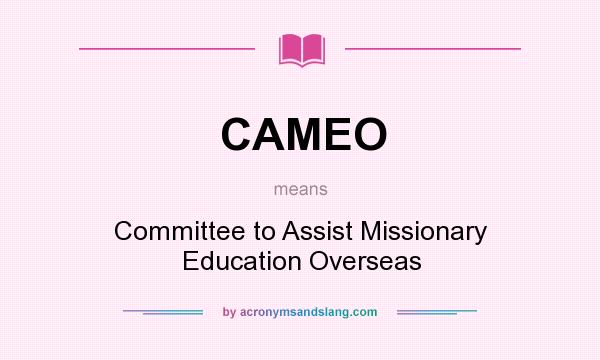 What does CAMEO mean? It stands for Committee to Assist Missionary Education Overseas