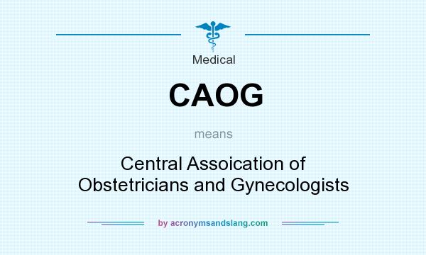 What does CAOG mean? It stands for Central Assoication of Obstetricians and Gynecologists