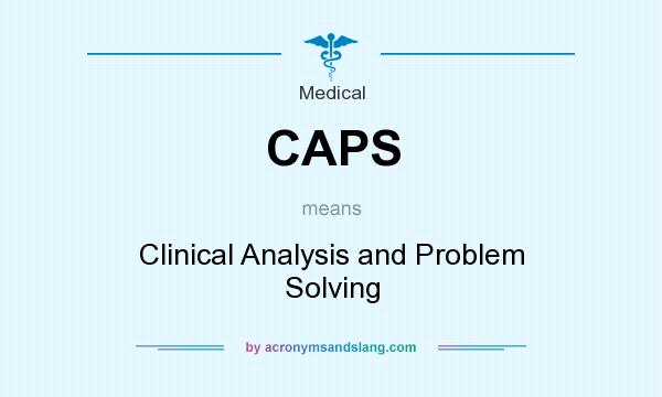 What does CAPS mean? It stands for Clinical Analysis and Problem Solving