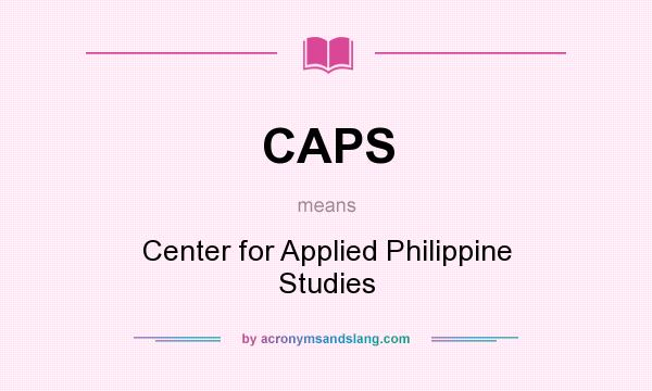 What does CAPS mean? It stands for Center for Applied Philippine Studies