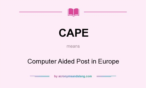 What does CAPE mean? It stands for Computer Aided Post in Europe