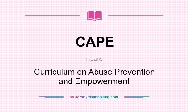 What does CAPE mean? It stands for Curriculum on Abuse Prevention and Empowerment