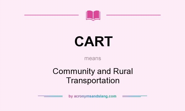 What does CART mean? It stands for Community and Rural Transportation