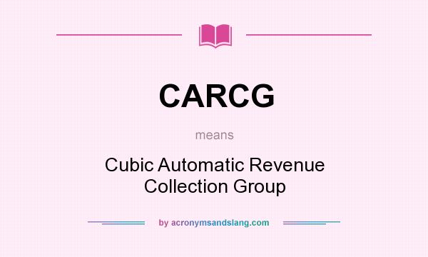 What does CARCG mean? It stands for Cubic Automatic Revenue Collection Group
