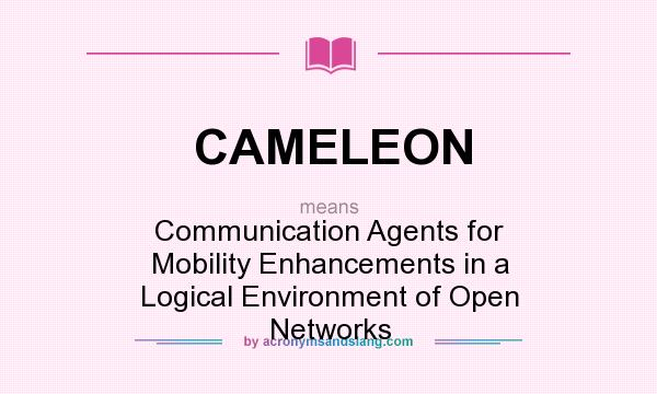 What does CAMELEON mean? It stands for Communication Agents for Mobility Enhancements in a Logical Environment of Open Networks