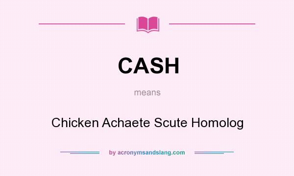 What does CASH mean? It stands for Chicken Achaete Scute Homolog