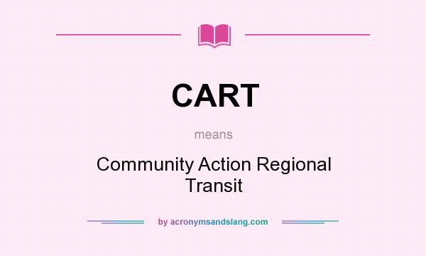 What does CART mean? It stands for Community Action Regional Transit