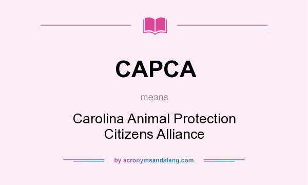 What does CAPCA mean? It stands for Carolina Animal Protection Citizens Alliance
