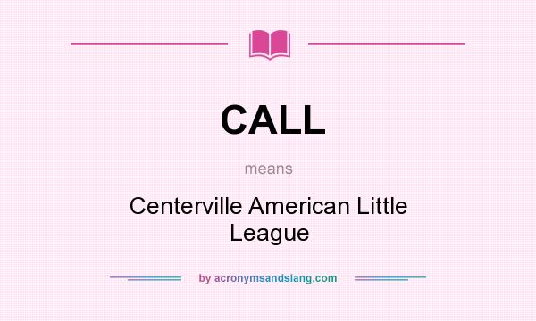 What does CALL mean? It stands for Centerville American Little League