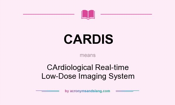 What does CARDIS mean? It stands for CArdiological Real-time Low-Dose Imaging System