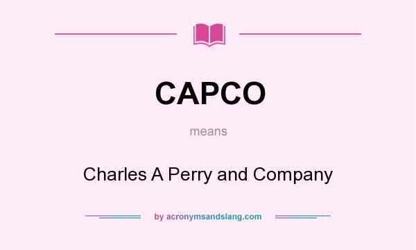 What does CAPCO mean? It stands for Charles A Perry and Company