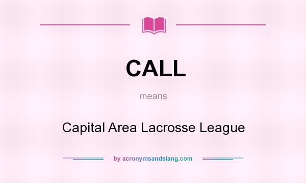 What does CALL mean? It stands for Capital Area Lacrosse League
